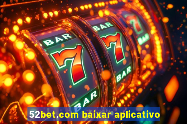 52bet.com baixar aplicativo